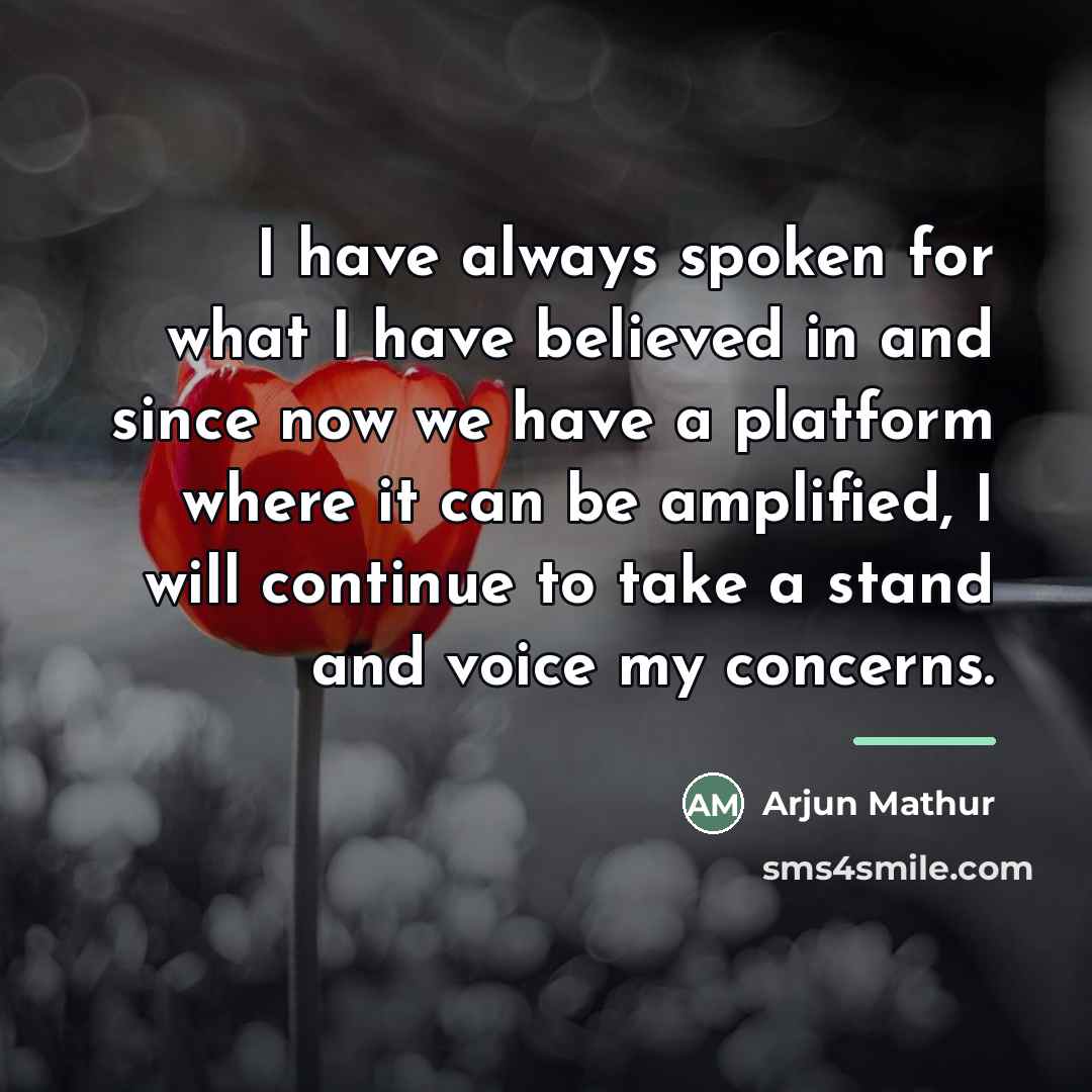 “I have always spoken for what I have believed in…” quote by Arjun Mathur