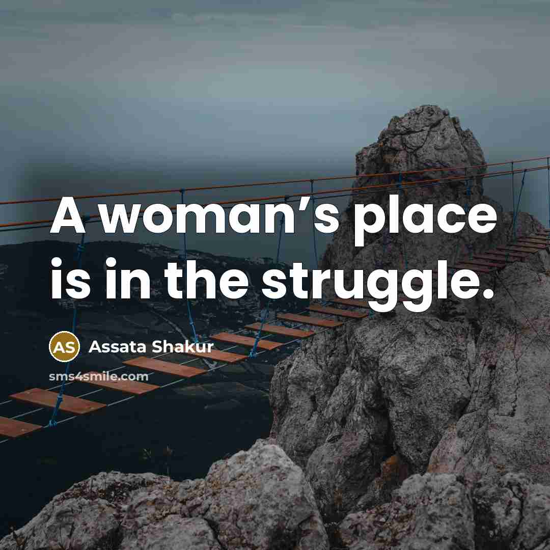 “A woman’s place is in the struggle.…” quote by Assata Shakur