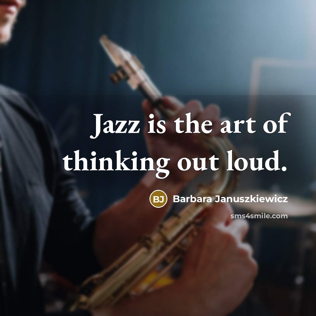 “Jazz is the art of thinking out loud.…” quote by Barbara Januszkiewicz