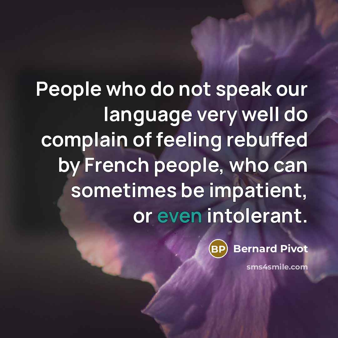 “People who do not speak our language very well do…” quote by Bernard Pivot