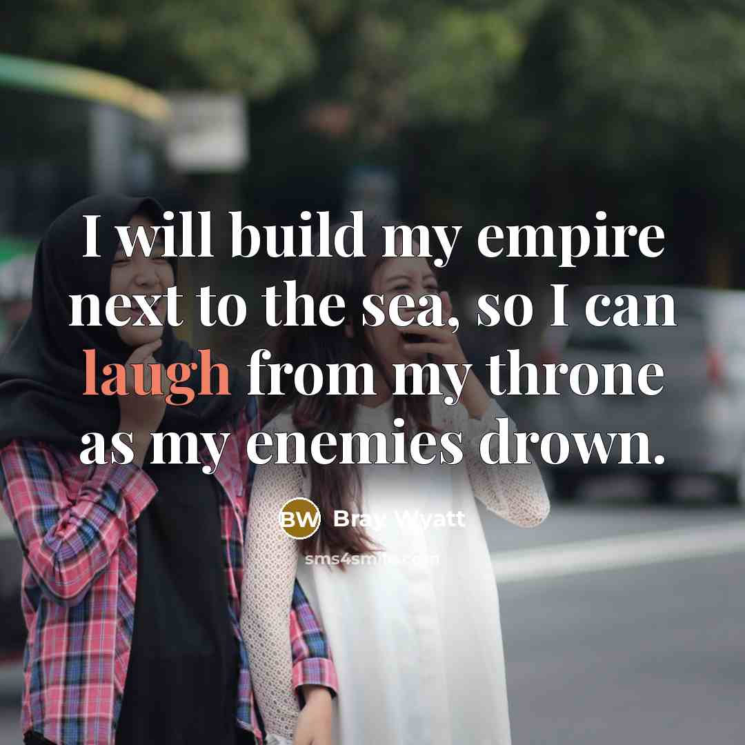 “I will build my empire next to the sea, so…” quote by Bray Wyatt