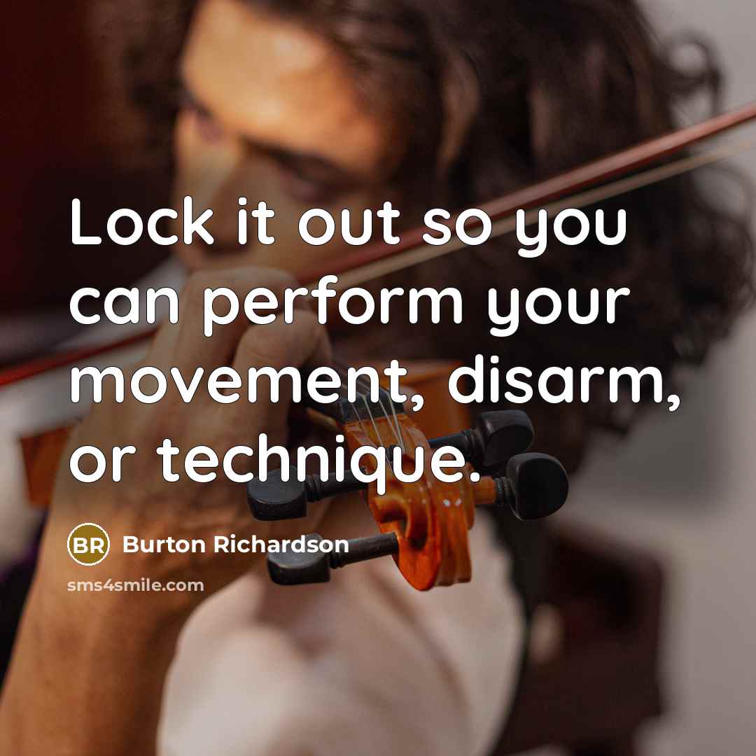 “Lock it out so you can perform your movement, disarm, or technique.” quote by Burton Richardson