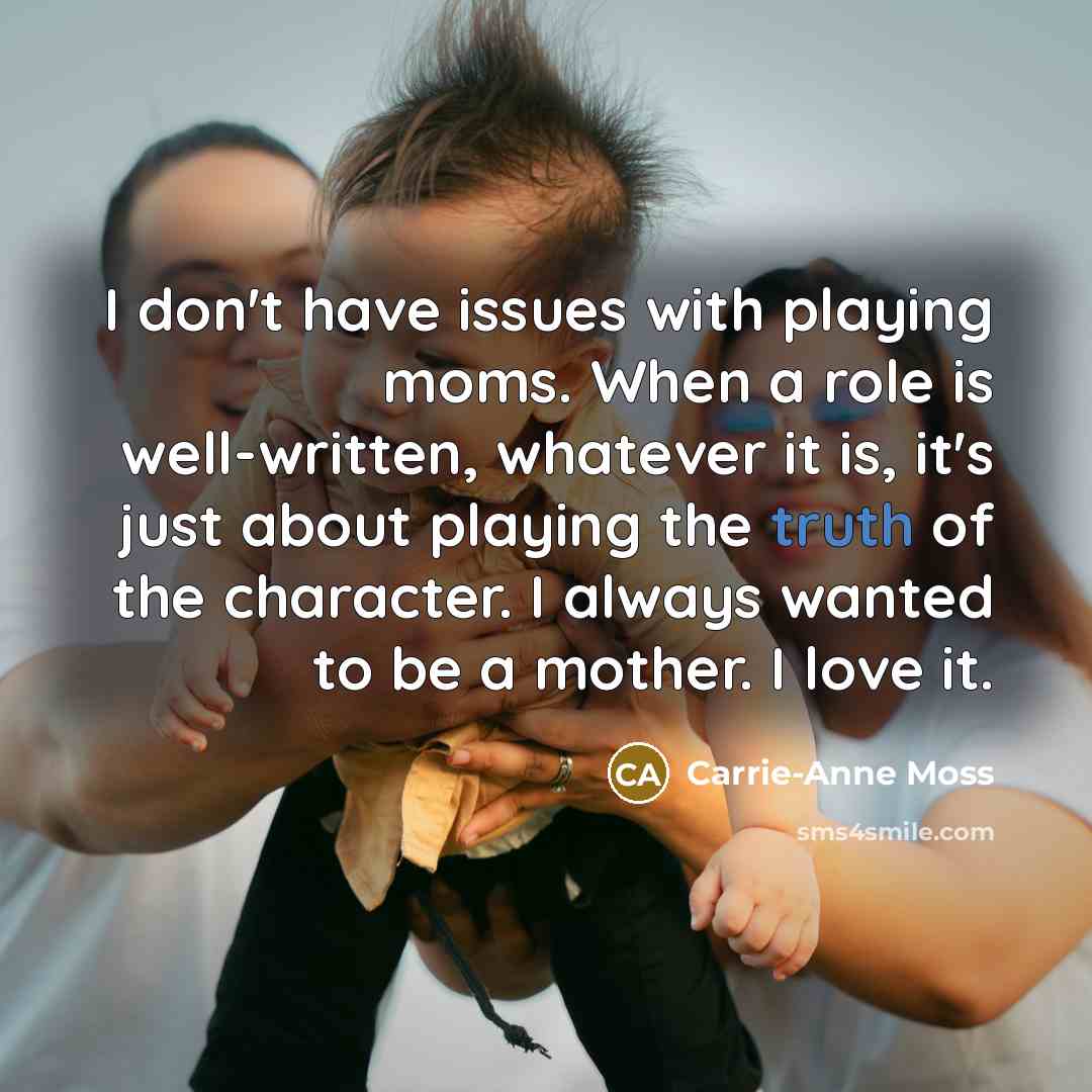 “I don't have issues with playing moms. When a role…” quote by Carrie-Anne Moss