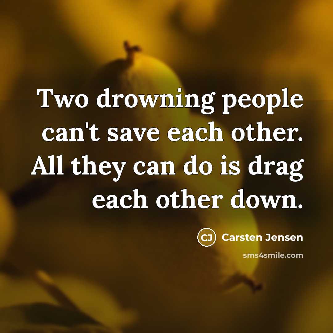 “Two drowning people can't save each other. All they can…” quote by Carsten Jensen