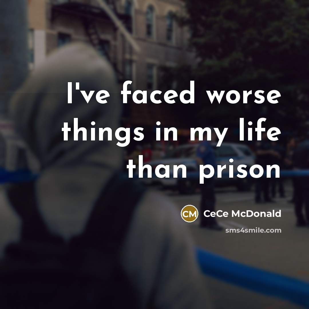 “I've faced worse things in my life than prison…” quote by CeCe McDonald