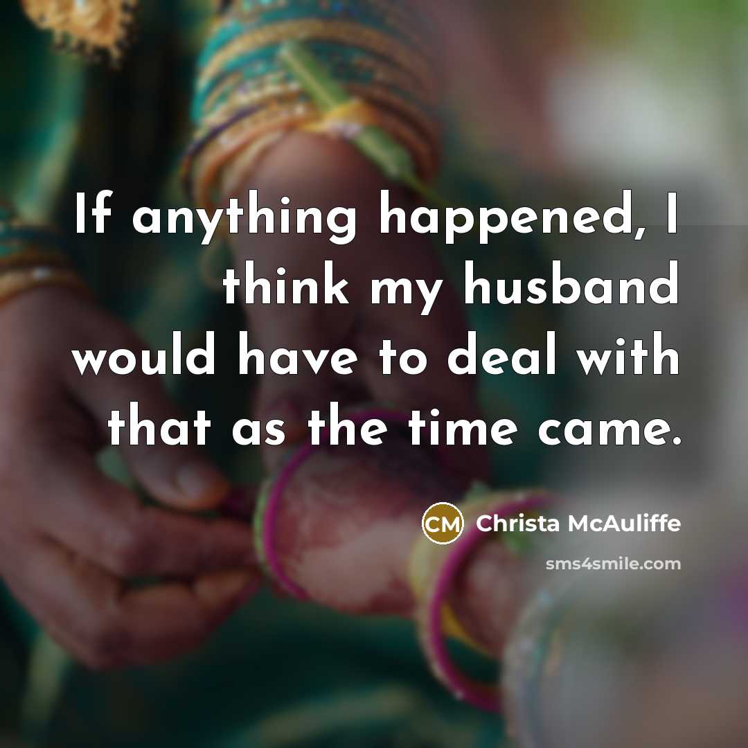 “If anything happened, I think my husband would have to…” quote by Christa McAuliffe