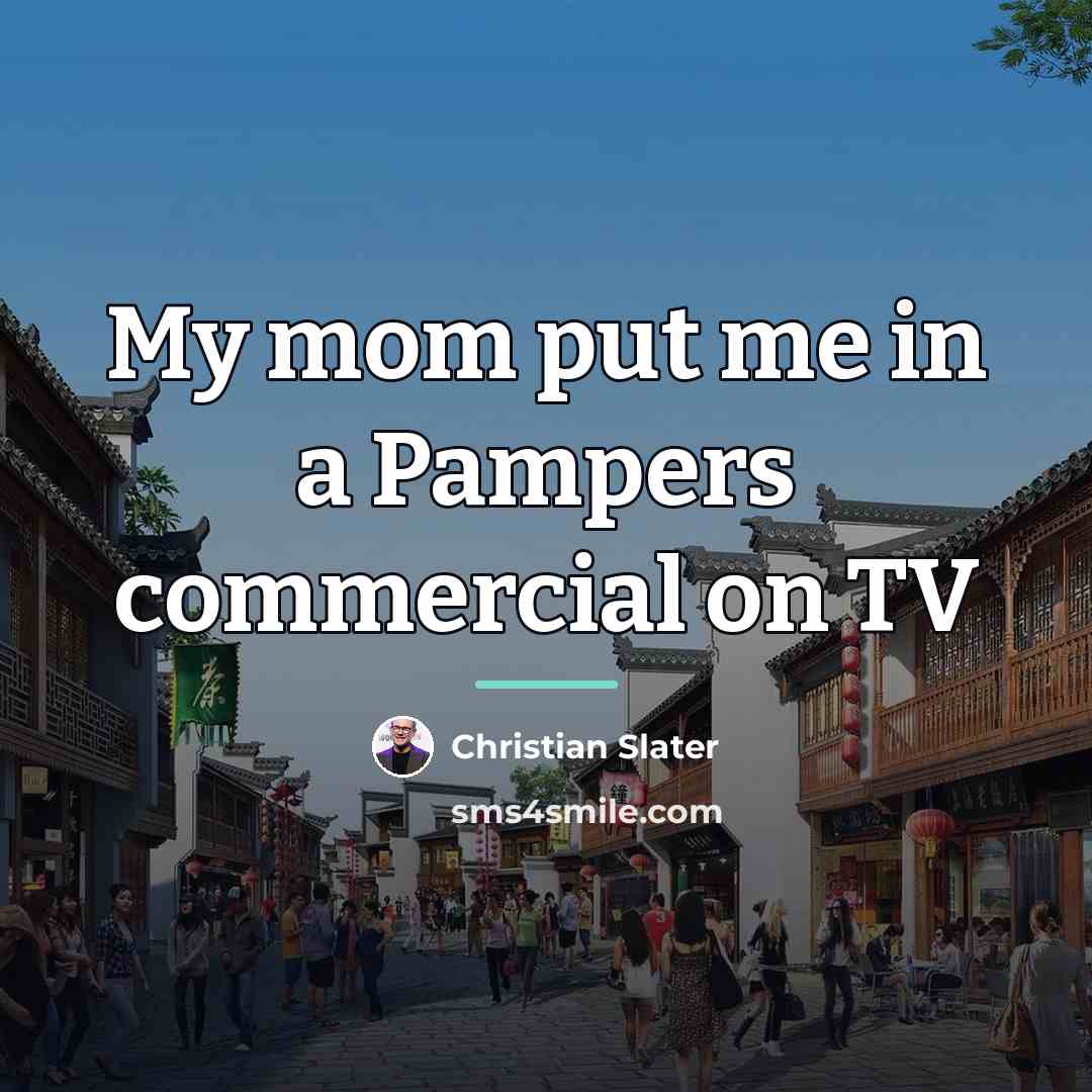 “My mom put me in a Pampers commercial on TV…” quote by Christian Slater