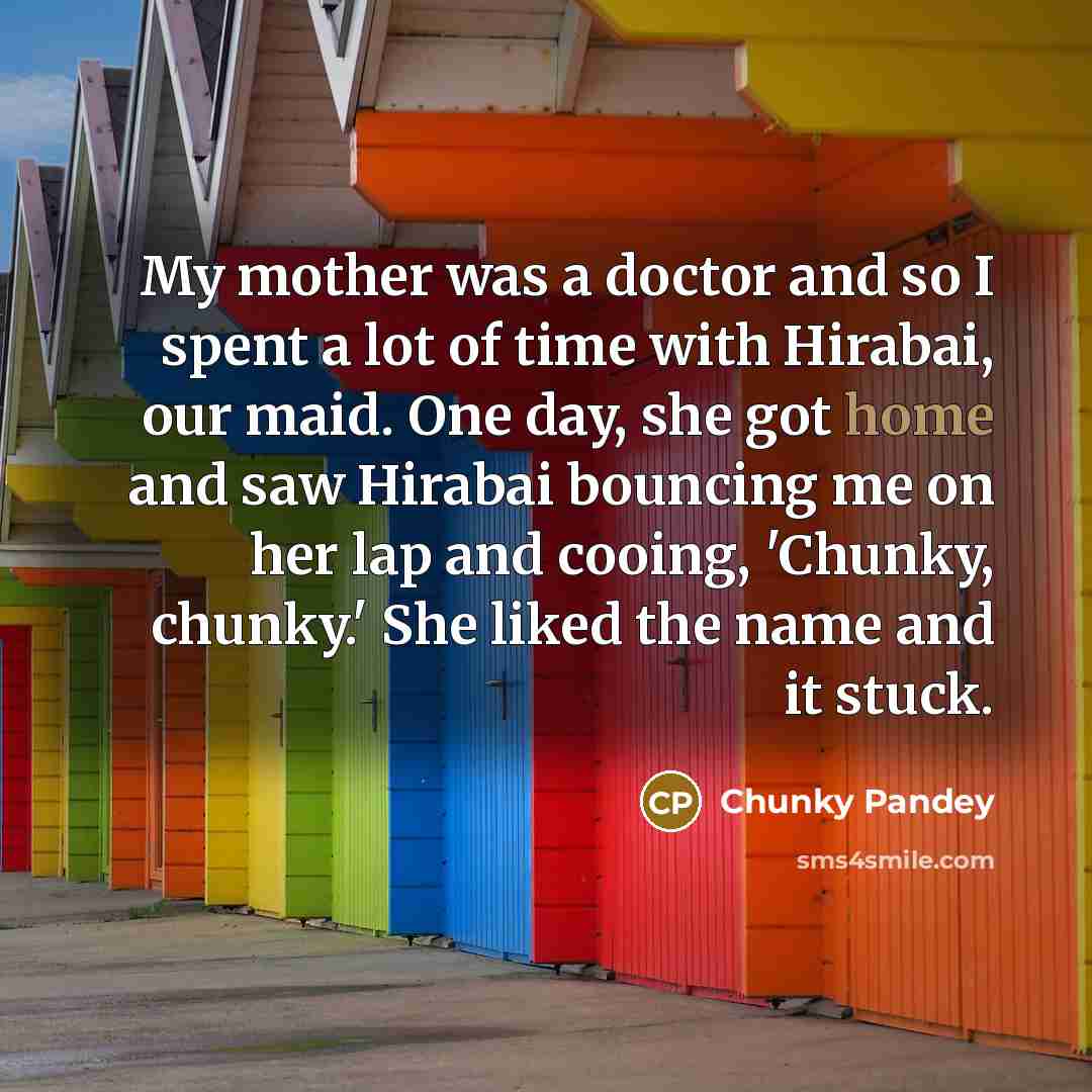 “My mother was a doctor and so I spent a…” quote by Chunky Pandey