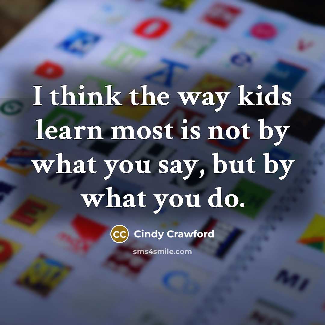 “I think the way kids learn most is not by…” quote by Cindy Crawford