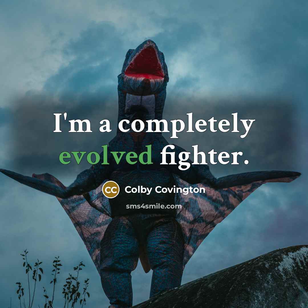 “I'm a completely evolved fighter.” quote by Colby Covington
