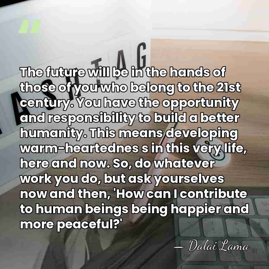 The future will be in the hands of those of you who&hellip; - Dalai Lama