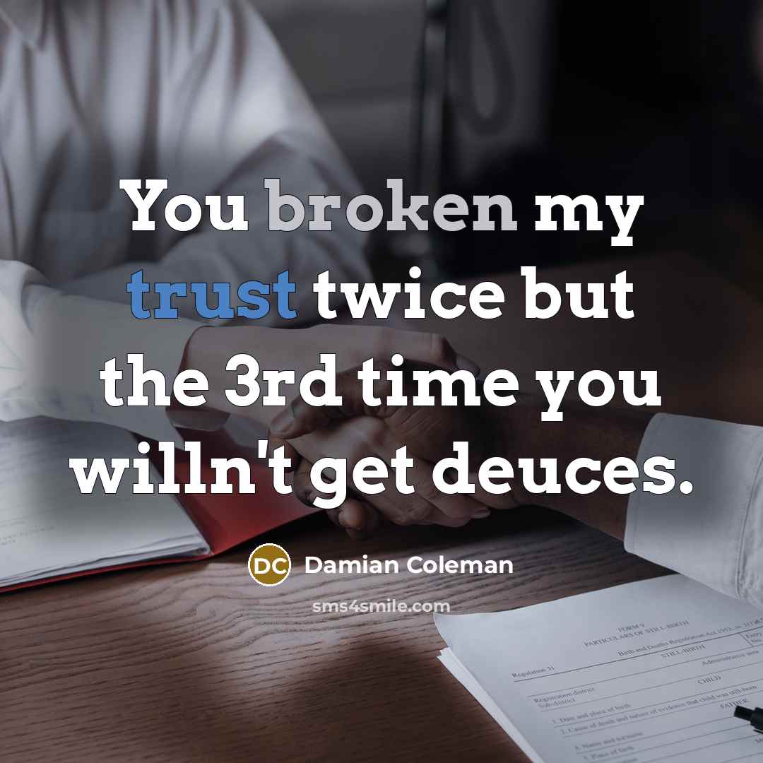 “You broken my trust twice but the 3rd time you…” quote by Damian Coleman