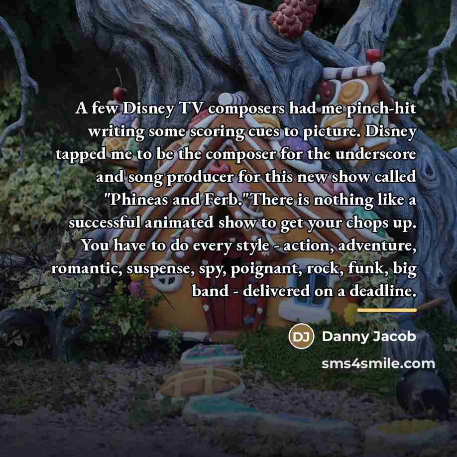 “A few Disney TV composers had me pinch-hit writing some…” quote by Danny Jacob
