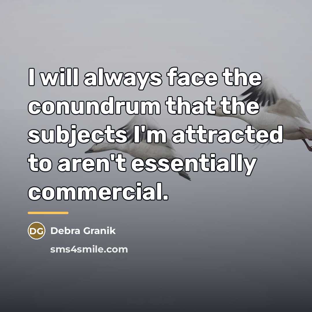 “I will always face the conundrum that the subjects I'm…” quote by Debra Granik