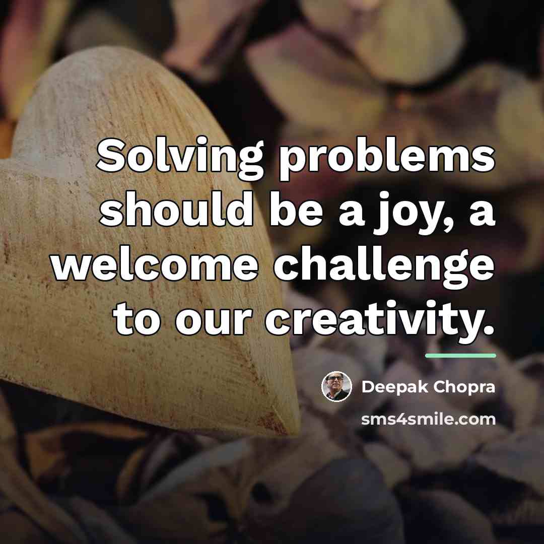 “Solving problems should be a joy, a welcome challenge to…” quote by Deepak Chopra