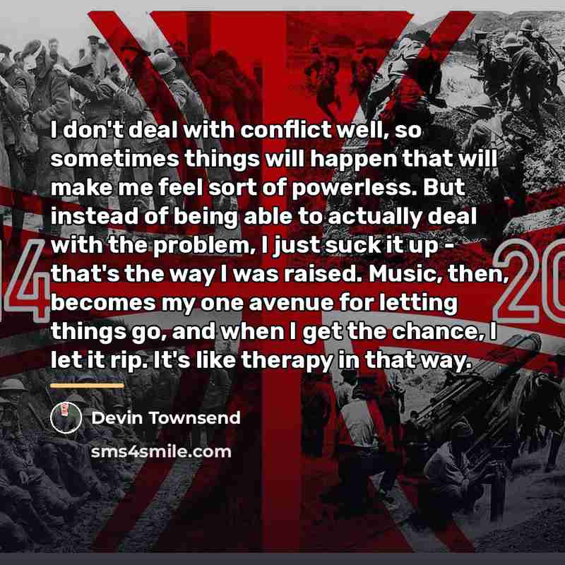 “I don't deal with conflict well, so sometimes things will…” quote by Devin Townsend
