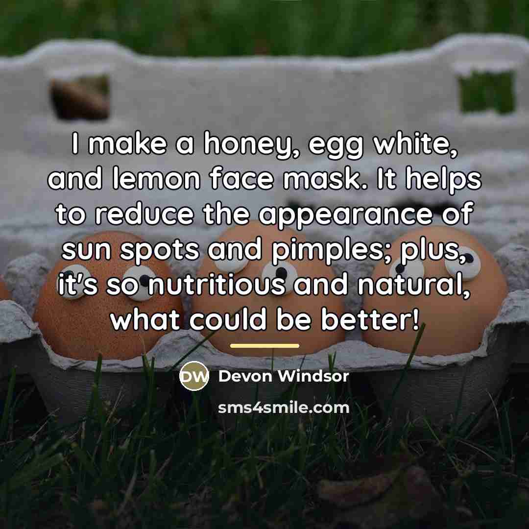 “I make a honey, egg white, and lemon face mask.…” quote by Devon Windsor