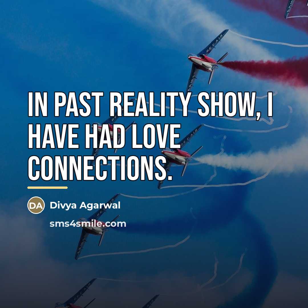 “In past reality show, I have had love connections.…” quote by Divya Agarwal