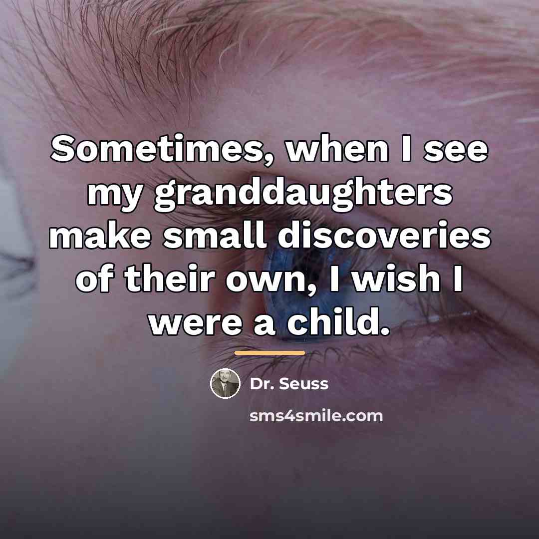 “Sometimes, when I see my granddaughters make small discoveries of…” quote by Dr. Seuss