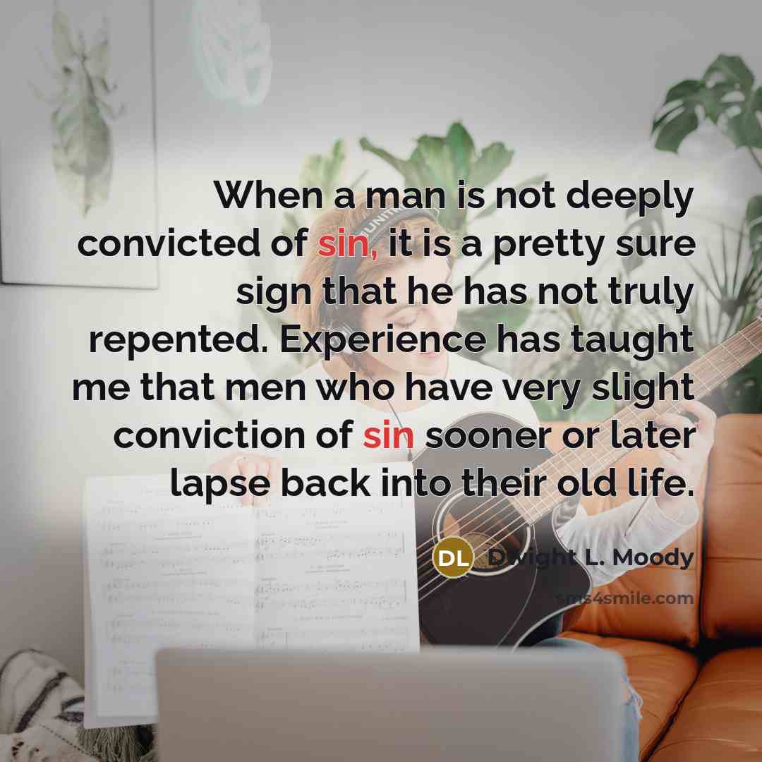 “When a man is not deeply convicted of sin, it…” quote by Dwight L. Moody