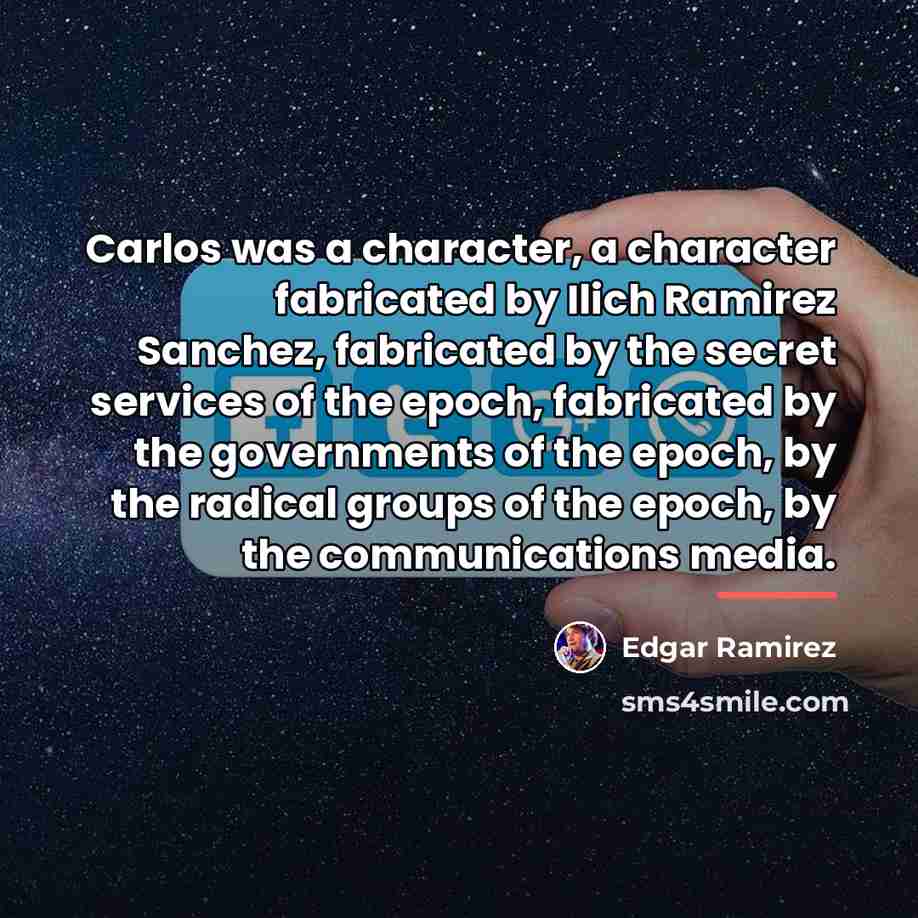 “Carlos was a character, a character fabricated by Ilich Ramirez…” quote by Edgar Ramirez