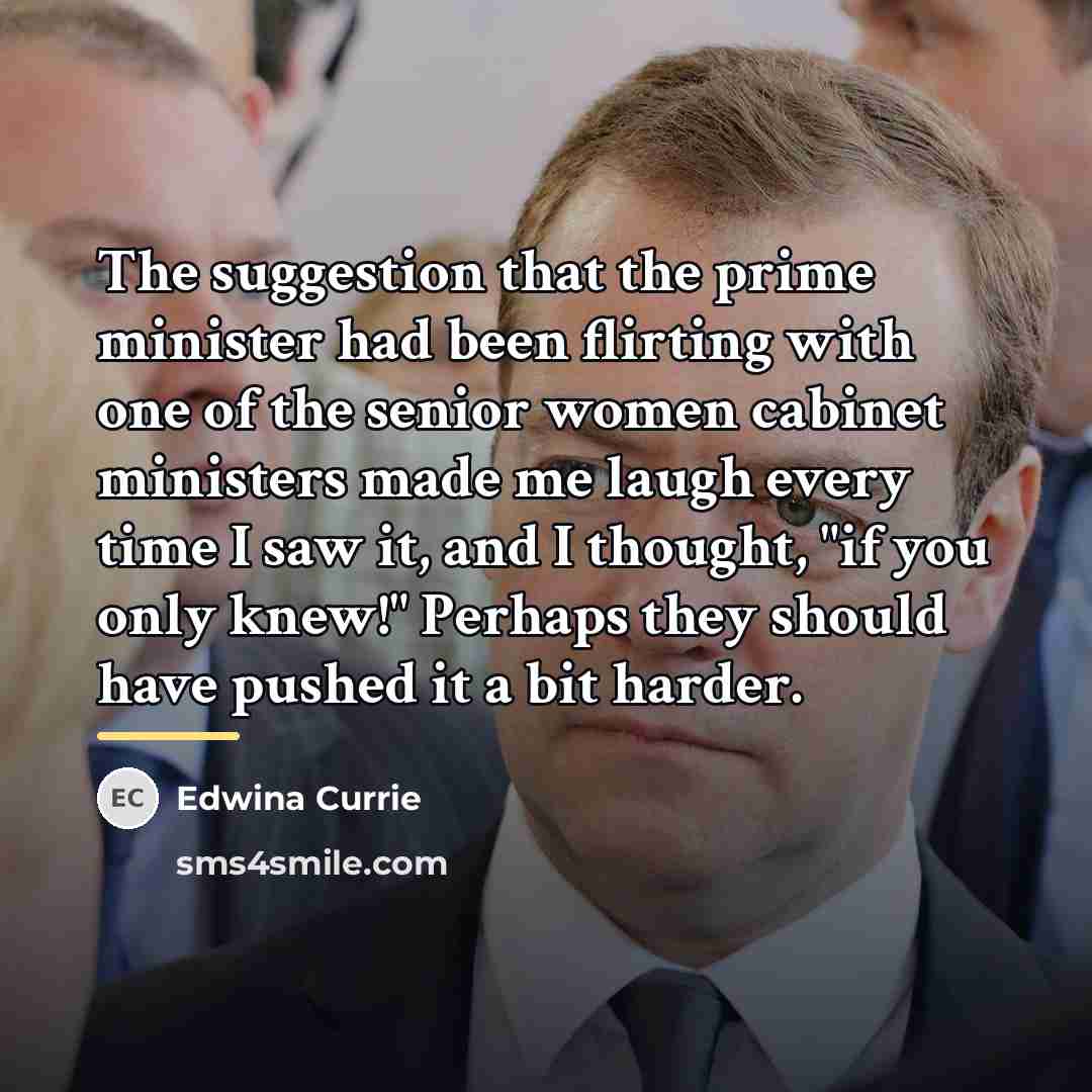 “The suggestion that the prime minister had been flirting with…” quote by Edwina Currie