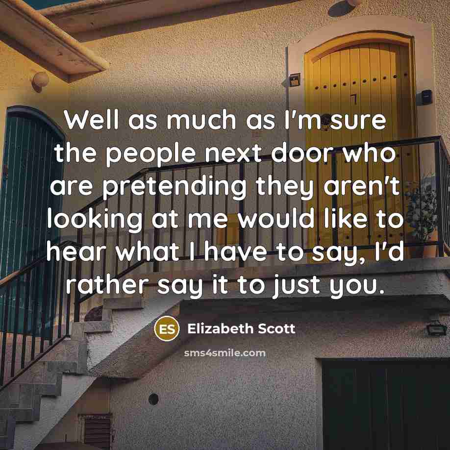 “Well as much as I'm sure the people next door…” quote by Elizabeth Scott