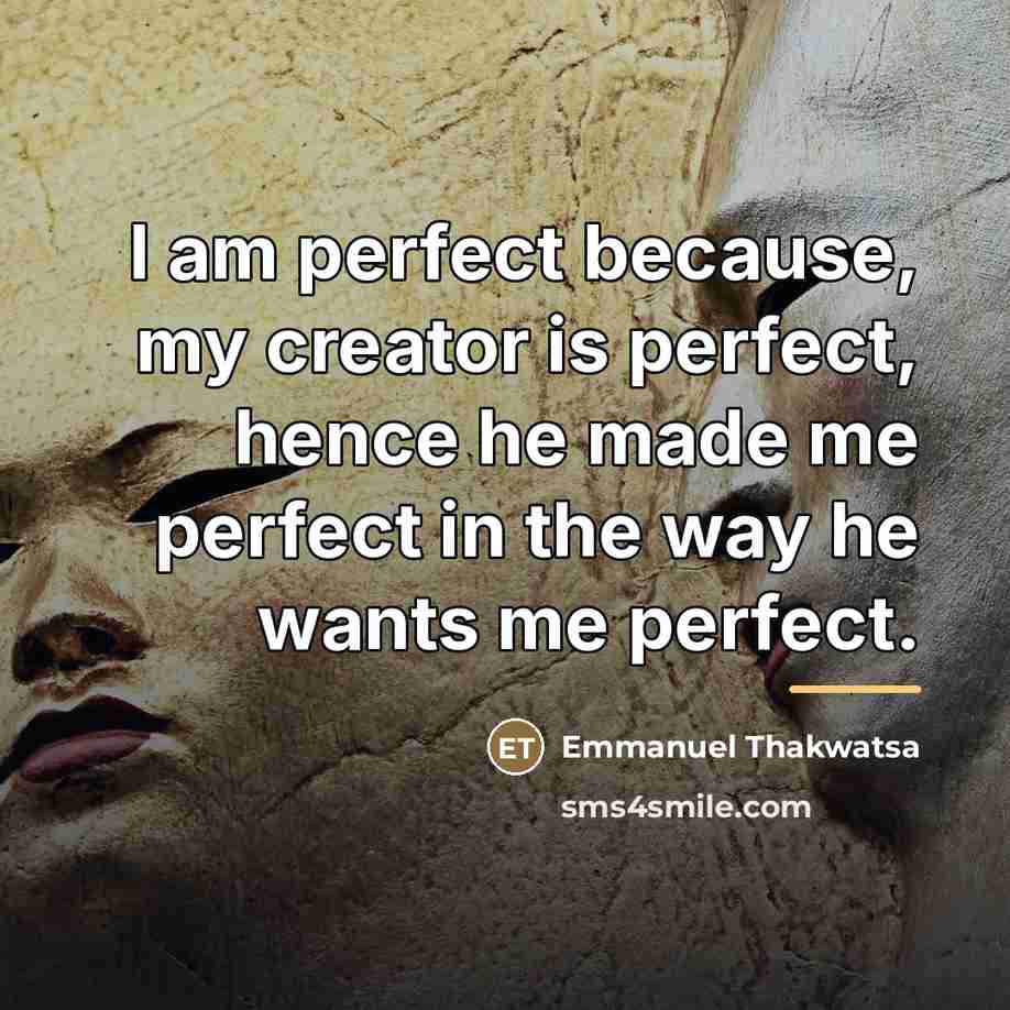 “I am perfect because, my creator is perfect, hence he…” quote by Emmanuel Thakwatsa