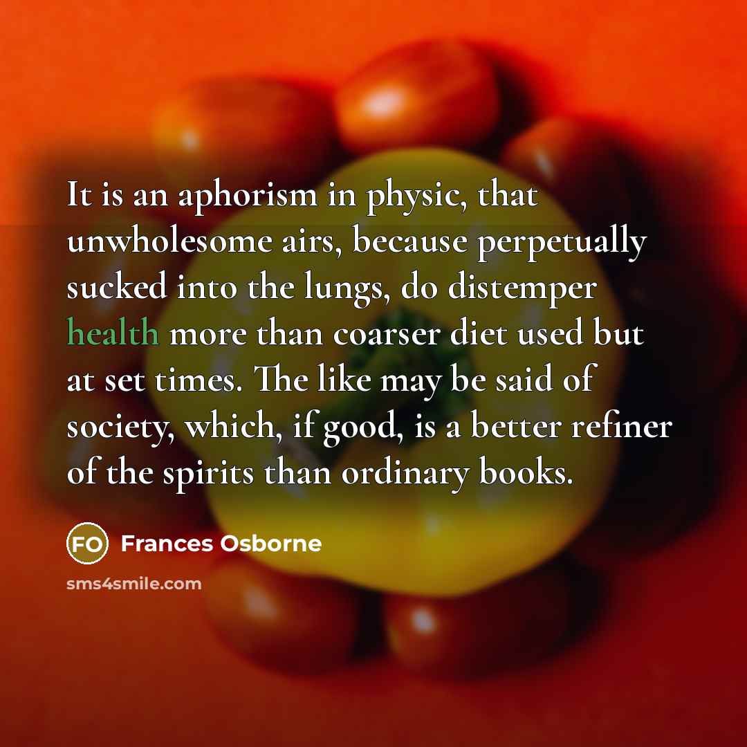 “It is an aphorism in physic, that unwholesome airs, because…” quote by Frances Osborne