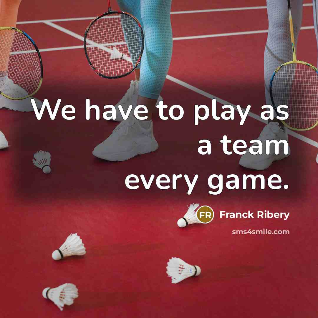 “We have to play as a team every game.…” quote by Franck Ribery