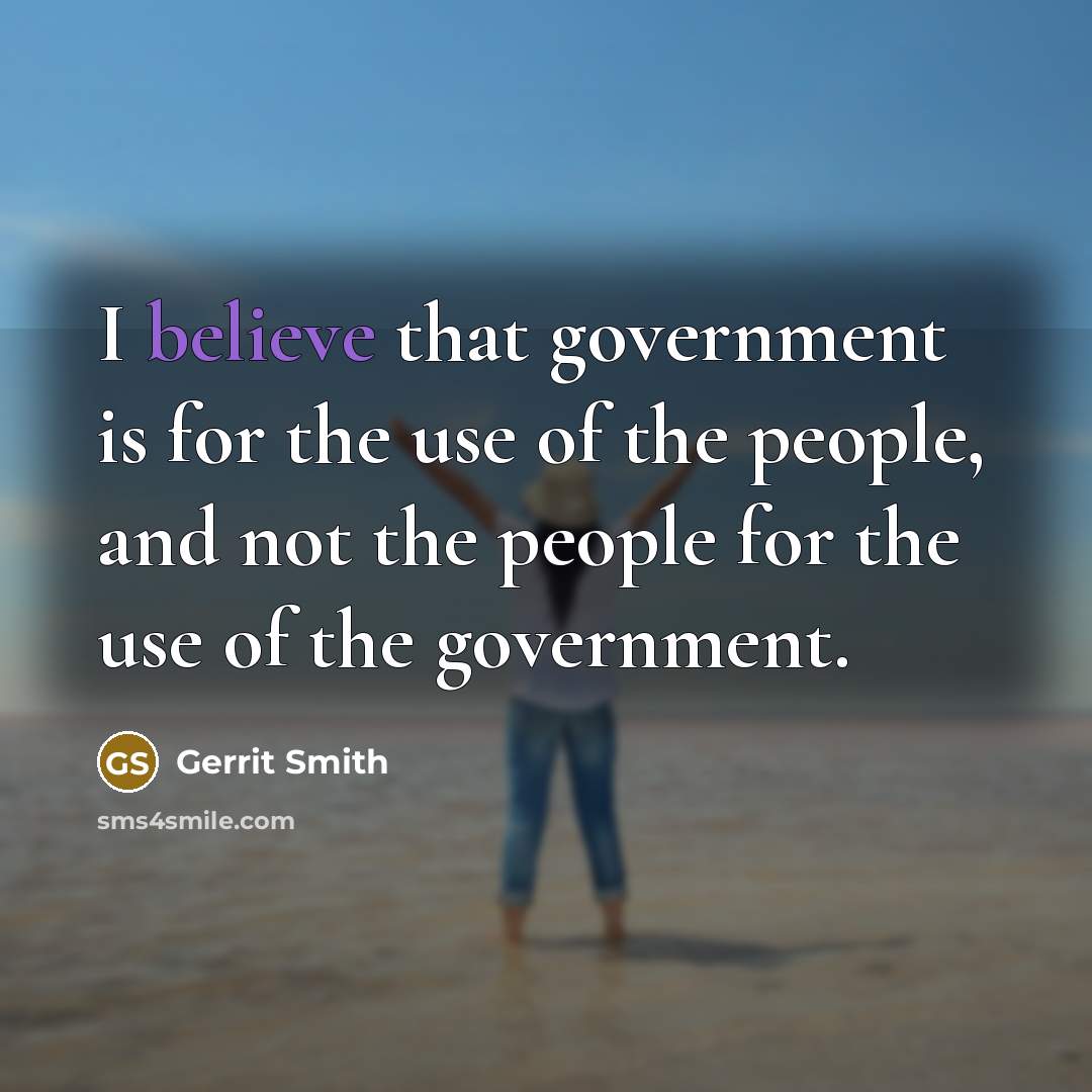 “I believe that government is for the use of the…” quote by Gerrit Smith