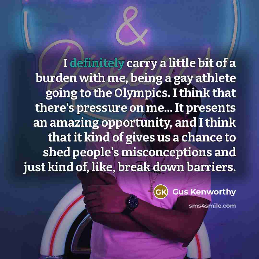 “I definitely carry a little bit of a burden with…” quote by Gus Kenworthy