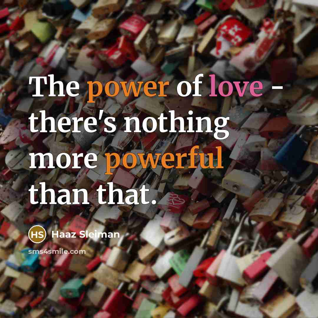 “The power of love - there's nothing more powerful than…” quote by Haaz Sleiman
