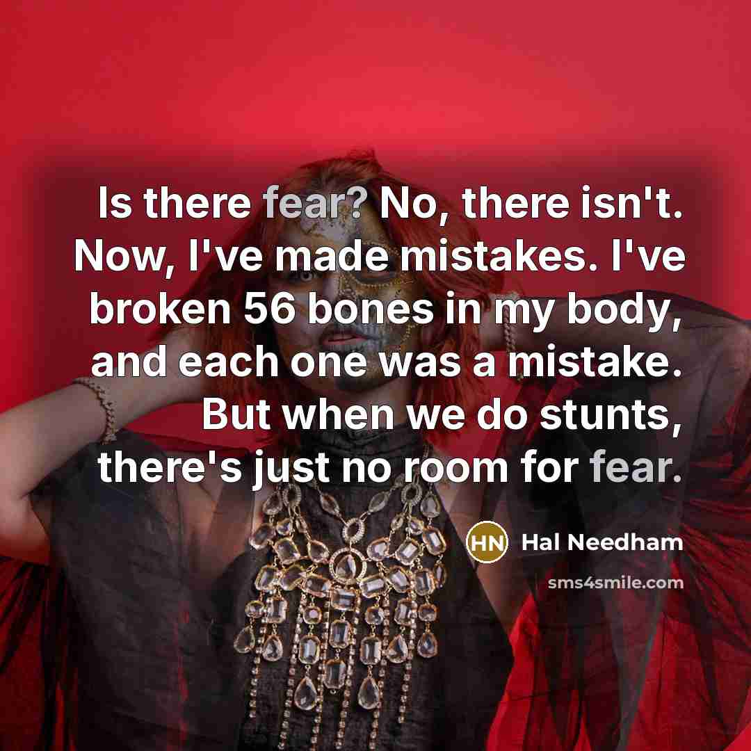“Is there fear? No, there isn't. Now, I've made mistakes.…” quote by Hal Needham