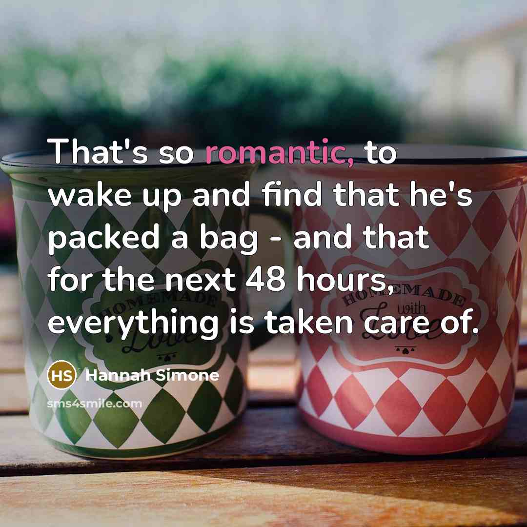 “That's so romantic, to wake up and find that he's…” quote by Hannah Simone