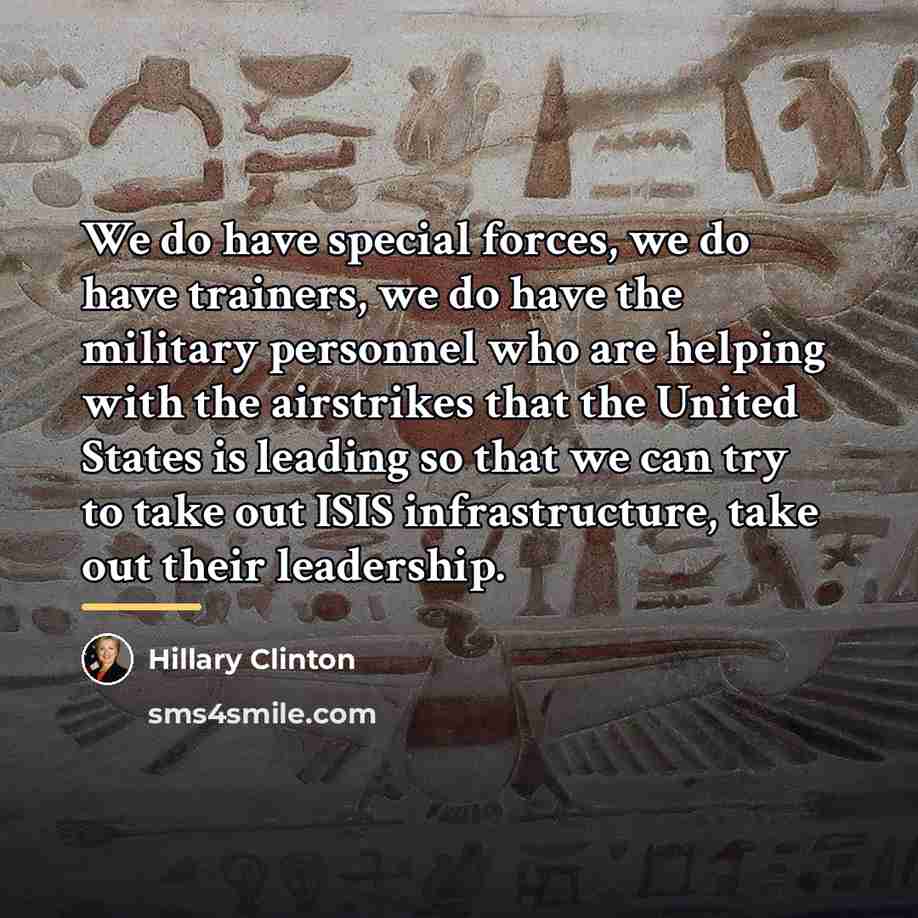“We do have special forces, we do have trainers, we…” quote by Hillary Clinton