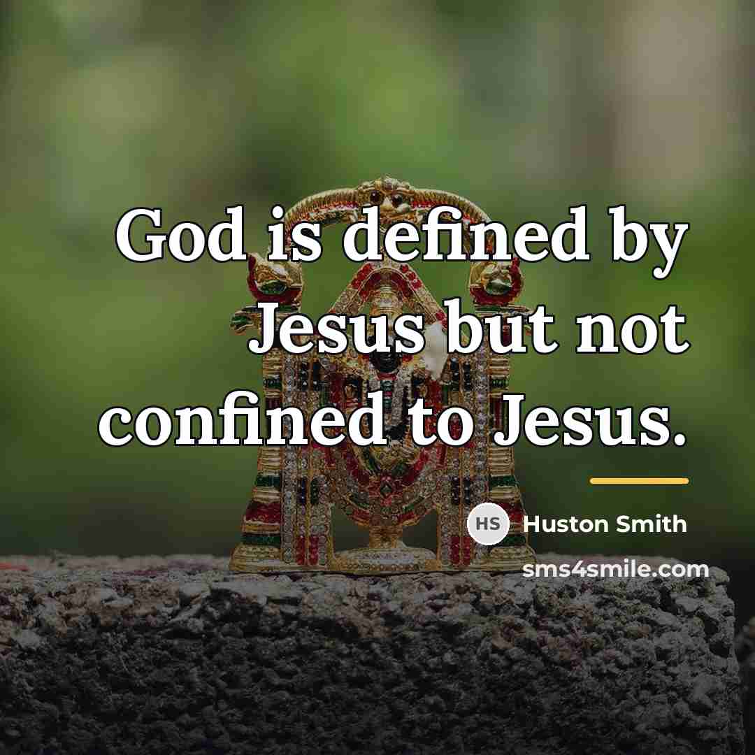 “God is defined by Jesus but not confined to Jesus.…” quote by Huston Smith