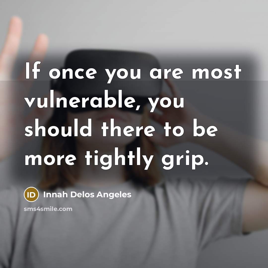 “If once you are most vulnerable, you should there to…” quote by Innah Delos Angeles