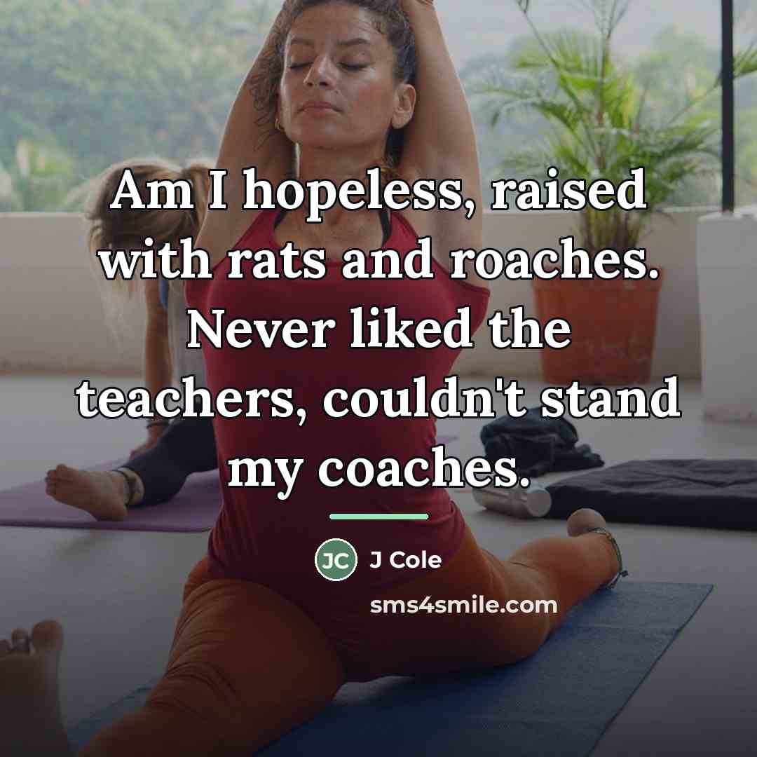 “Am I hopeless, raised with rats and roaches. Never liked…” quote by J Cole