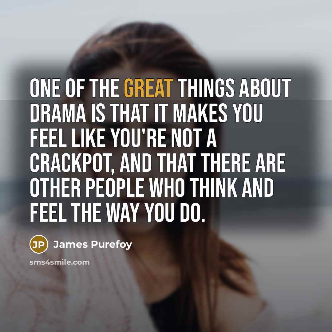 “One of the great things about drama is that it…” quote by James Purefoy