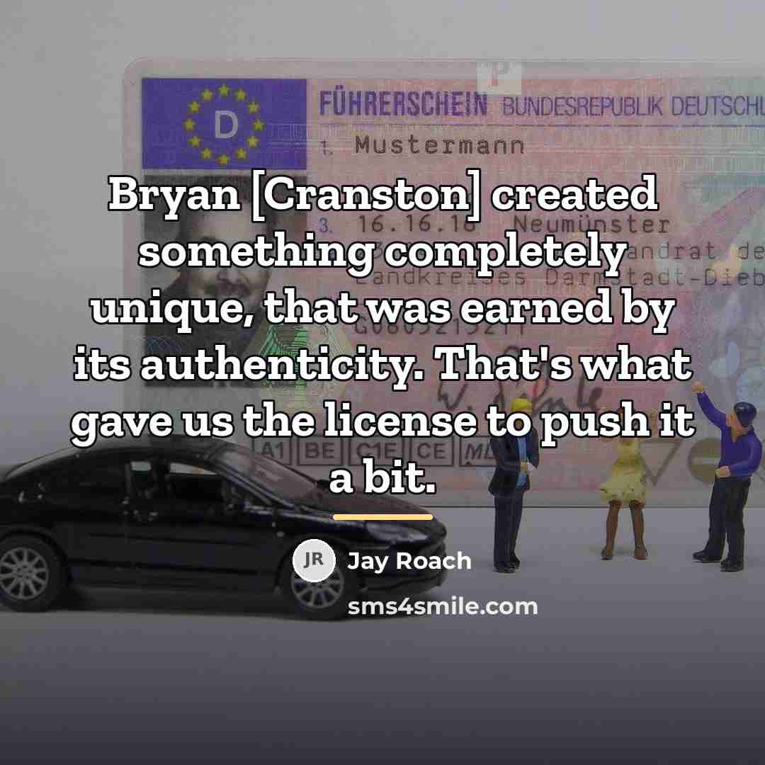 “Bryan [Cranston] created something completely unique, that was earned by…” quote by Jay Roach