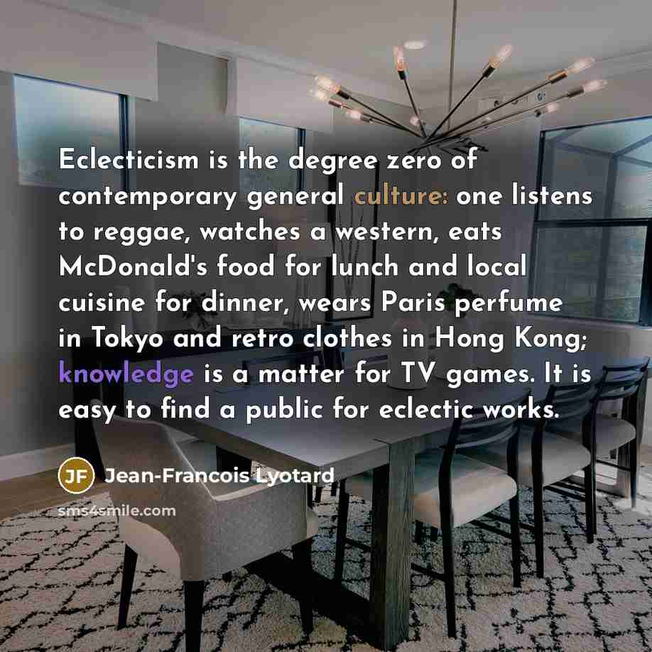 “Eclecticism is the degree zero of contemporary general culture: one…” quote by Jean-Francois Lyotard