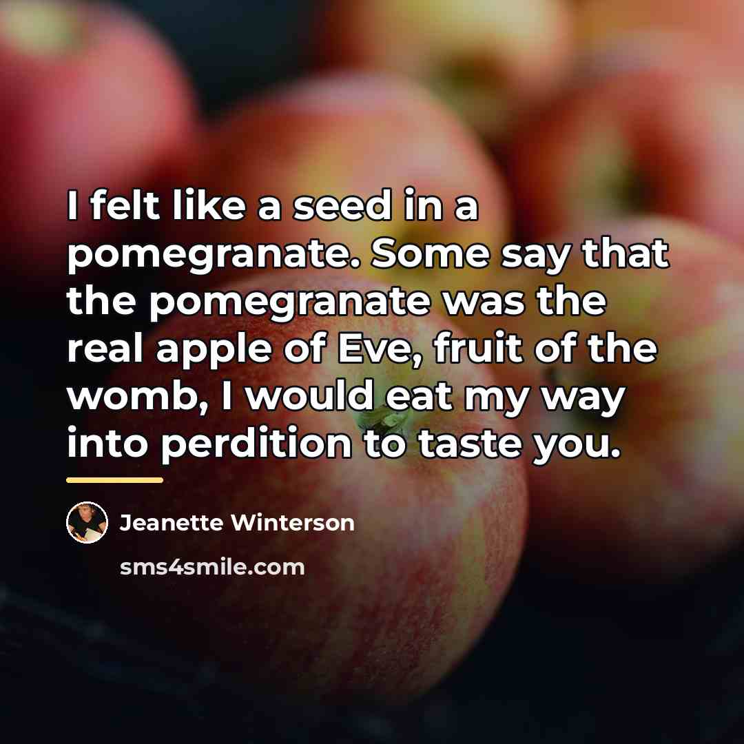 “I felt like a seed in a pomegranate. Some say…” quote by Jeanette Winterson