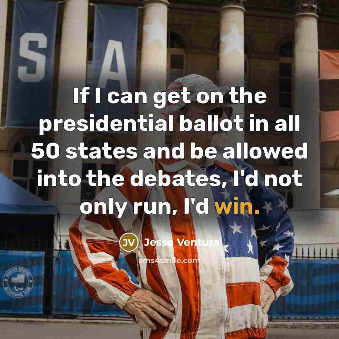 “If I can get on the presidential ballot in all…” quote by Jesse Ventura