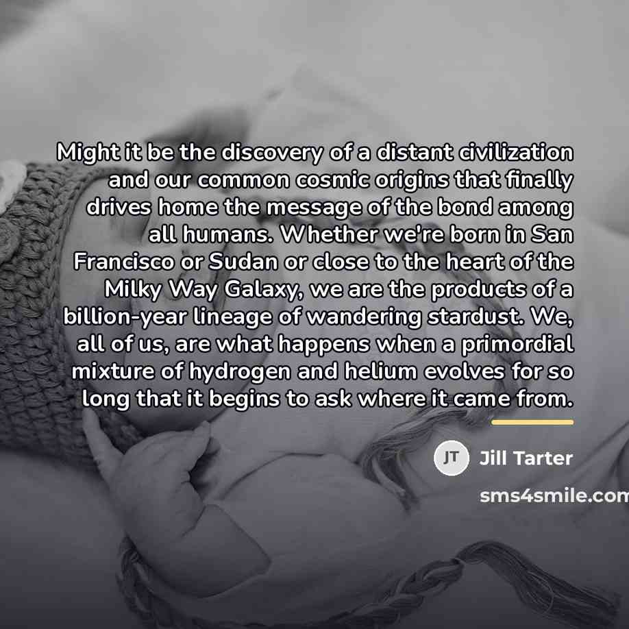 “Might it be the discovery of a distant civilization and…” quote by Jill Tarter