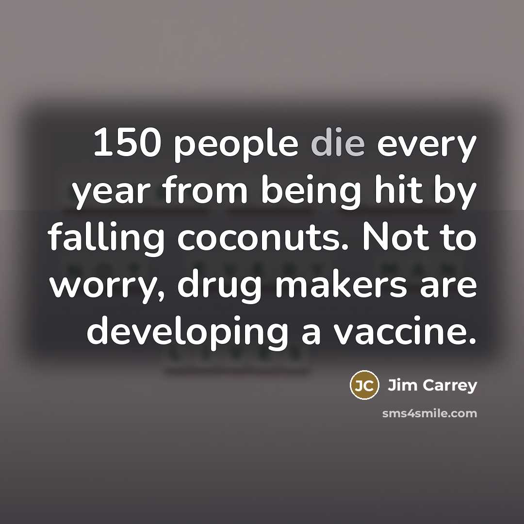 “150 people die every year from being hit by falling…” quote by Jim Carrey