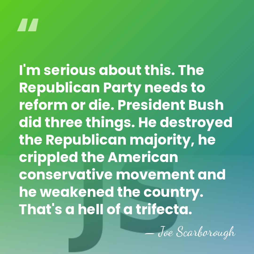 I'm serious about this. The Republican Party needs to reform or die.&hellip; - Joe Scarborough