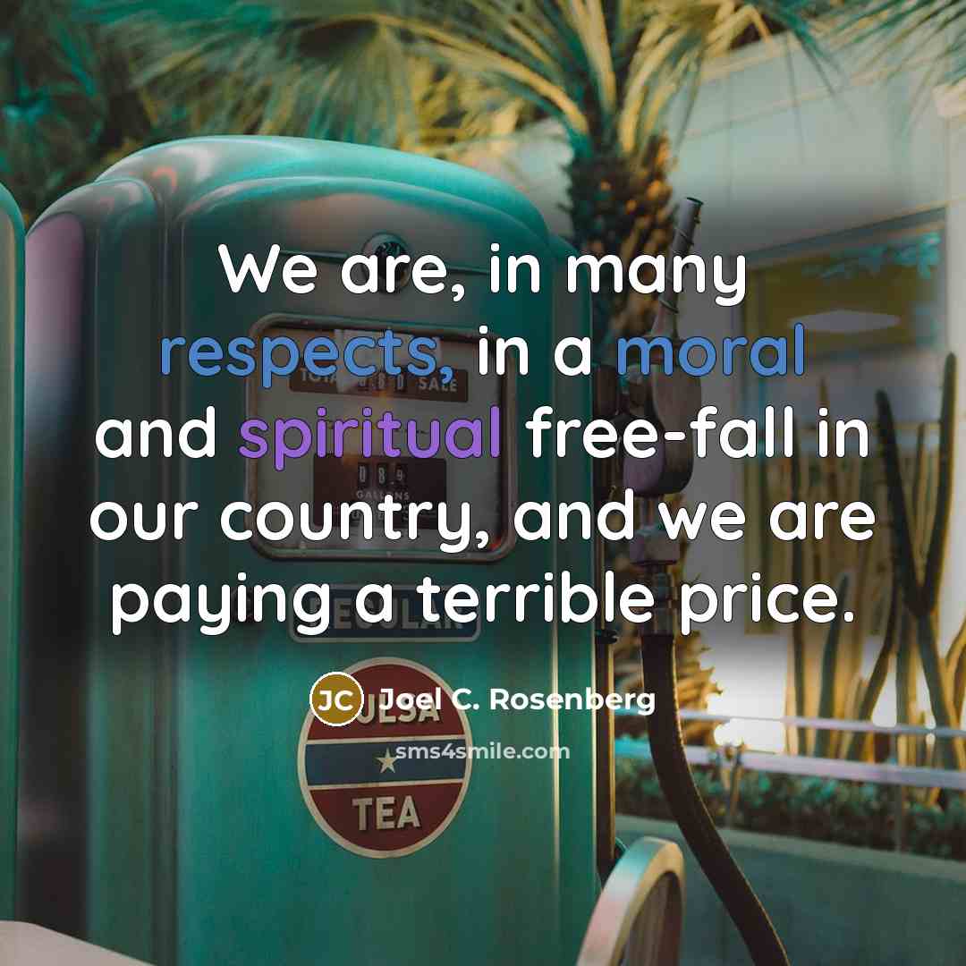 “We are, in many respects, in a moral and spiritual…” quote by Joel C. Rosenberg