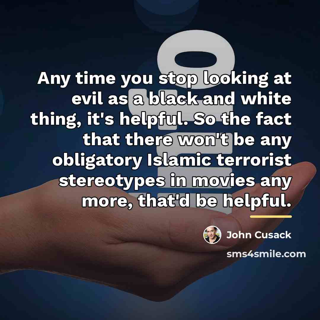 “Any time you stop looking at evil as a black…” quote by John Cusack