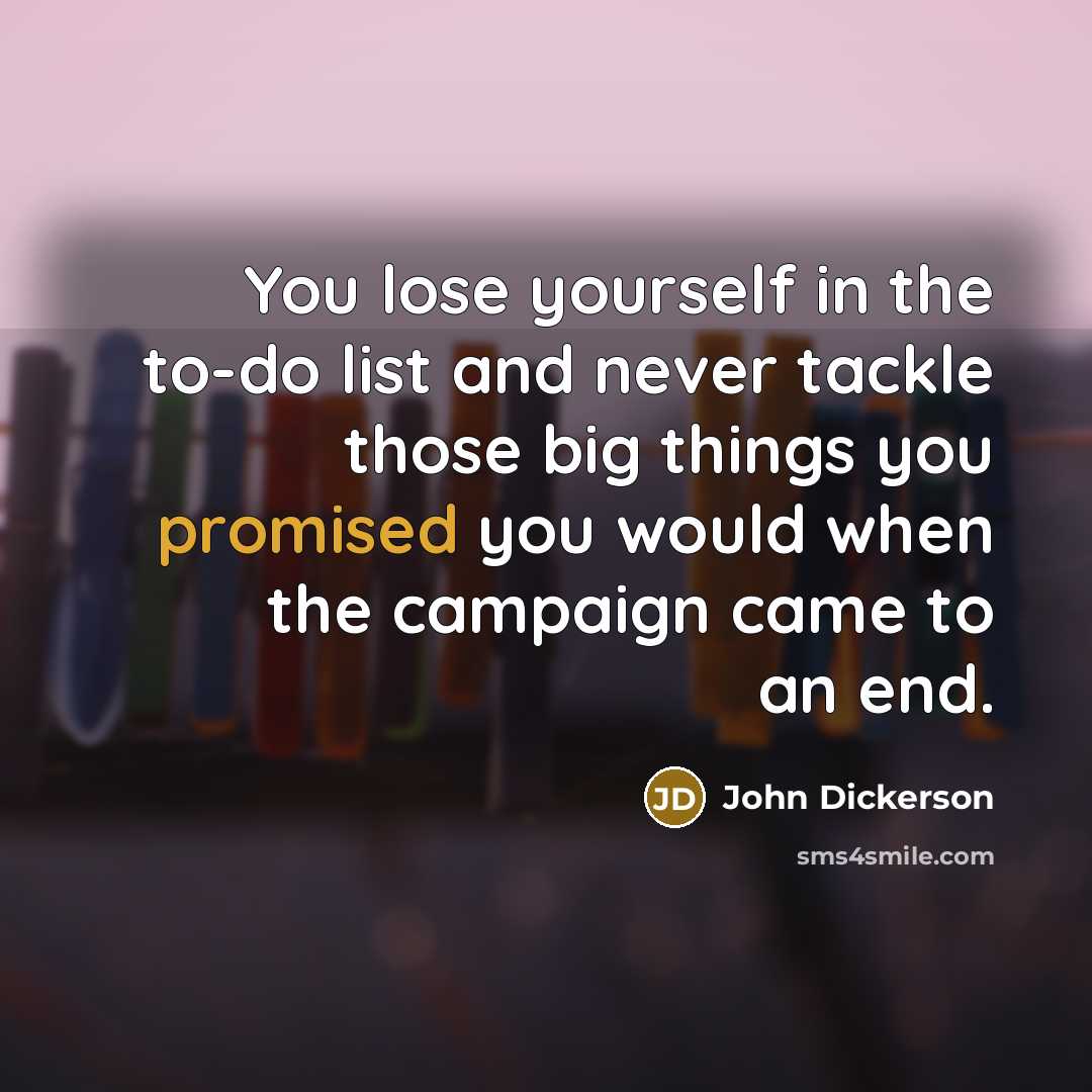 “You lose yourself in the to-do list and never tackle…” quote by John Dickerson